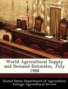 World Agricultural Supply And Demand Estimates, July 1988 edito da Bibliogov