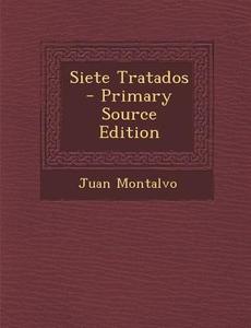 Siete Tratados - Primary Source Edition di Juan Montalvo edito da Nabu Press