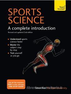 Sports Science: A Complete Introduction di Simon Rea edito da TEACH YOURSELF
