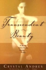 Transcendent Beauty: It Begins with a Single Choice...to Be! di Crystal Andrus edito da HAY HOUSE