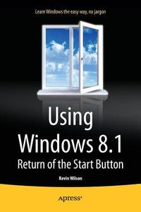 Using Windows 8.1 di Kevin Wilson edito da Apress