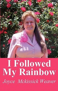I Followed My Rainbow di Joyce McKissick Weaver edito da America Star Books