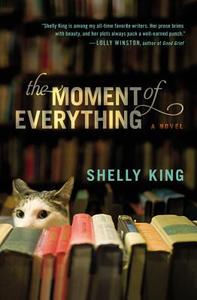 The Moment of Everything di Shelly King edito da Hachette Book Group USA