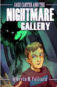Jake Carter & the Nightmare Gallery di Kevin M. Folliard edito da Createspace