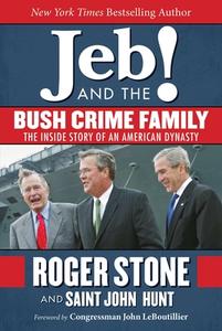 Jeb! and the Bush Crime Family: The Inside Story of an American Dynasty di Roger Stone, Saint John Hunt edito da SKYHORSE PUB