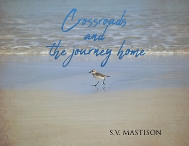 Crossroads, and the journey home di S. V. Mastison edito da MILL CITY PR