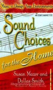 Sound Choices for Home di Susan Mazer edito da Hay House Audio Books