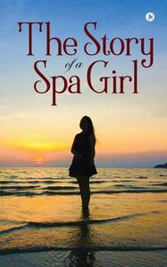 The Story Of A Spa Girl di SURENDER edito da Notion Press