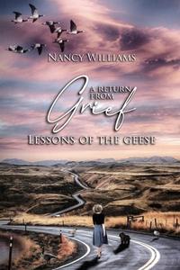 A Return from Grief: Lessons of the Geese di Nancy Williams edito da LIGHTNING SOURCE INC