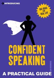 Introducing Confident Speaking: A Practical Guide di Alan Woodhouse edito da ICON BOOKS