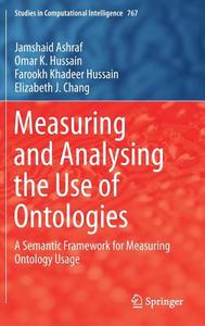 Measuring and Analysing the Use of Ontologies di Jamshaid Ashraf, Omar K. Hussain, Farookh Khadeer Hussain, Elizabeth J. Chang edito da Springer-Verlag GmbH