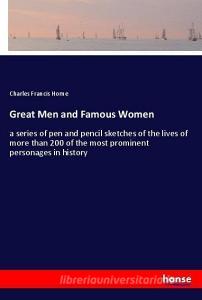 Great Men and Famous Women di Charles Francis Horne edito da hansebooks