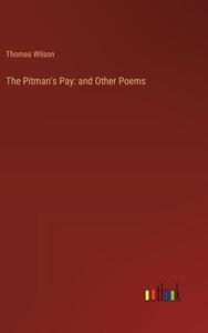 The Pitman's Pay: and Other Poems di Thomas Wilson edito da Outlook Verlag