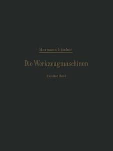 Die Werkzeugmaschinen di Hermann Fischer edito da Springer Berlin Heidelberg