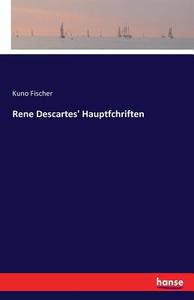 Rene Descartes' Hauptfchriften di Kuno Fischer edito da hansebooks