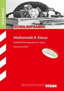 STARK Schulaufgaben Realschule - Mathematik 8. Klasse Gruppe II/III - Bayern di Nikolaus Schöpp edito da Stark Verlag GmbH