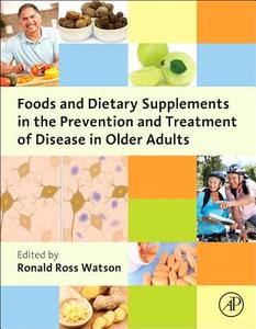 Foods and Dietary Supplements in the Prevention and Treatment of Disease in Older Adults di Ronald Watson edito da ACADEMIC PR INC