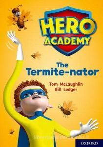 Hero Academy: Oxford Level 12, Lime+ Book Band: The Termite-nator di Tom McLaughlin edito da Oxford University Press