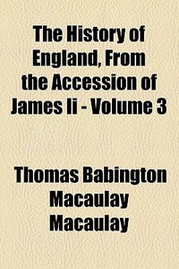 The History Of England From The Accession Of James Ii. (1864) di Thomas Babington Macaulay, Baron Thomas Babington Macaulay edito da General Books Llc