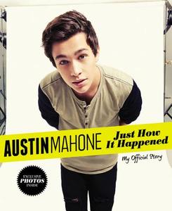 Austin Mahone: Just How It Happened: My Official Story di Unknown, Austin Mahone edito da Little, Brown Books for Young Readers