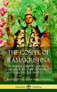 The Gospel of R?makrishna: Sri R?makrishna's Spiritual Guidance to a Life of Humility and Walking the Path to God (Hardc di Swami Abhedananda edito da LULU PR