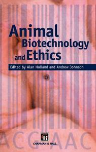 Animal Biotechnology and Ethics di Holland, Alan Holland, Andrew Johnson edito da Springer US