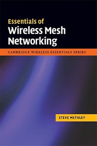 Essentials of Wireless Mesh Networking di Steve Methley edito da Cambridge University Press