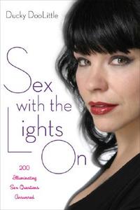 Sex with the Lights on: 200 Illuminating Sex Questions Answered di Ducky Doolittle edito da DA CAPO LIFELONG BOOKS