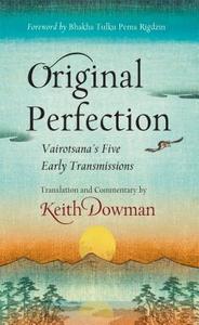 Original Perfection: Vairotsana's Five Early Transmissions di Keith Dowman edito da WISDOM PUBN
