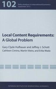 Local Content Requirements - A Global Problem di Gary Clyde Hufbauer edito da Peterson Institute for International Economics