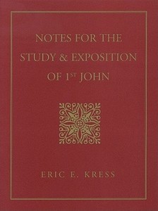 Notes for the Study & Exposion of 1st John di Eric E. Kress edito da Kress Christian Publications