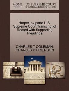 Harper, Ex Parte U.s. Supreme Court Transcript Of Record With Supporting Pleadings di Charles T Coleman, Charles D Frierson edito da Gale Ecco, U.s. Supreme Court Records