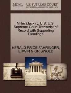 Miller (jack) V. U.s. U.s. Supreme Court Transcript Of Record With Supporting Pleadings di Herald Price Fahringer, Erwin N Griswold edito da Gale, U.s. Supreme Court Records