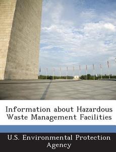 Information About Hazardous Waste Management Facilities edito da Bibliogov