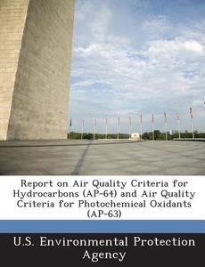 Report On Air Quality Criteria For Hydrocarbons (ap-64) And Air Quality Criteria For Photochemical Oxidants (ap-63) edito da Bibliogov