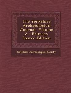 The Yorkshire Archaeological Journal, Volume 2 - Primary Source Edition edito da Nabu Press