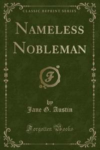Nameless Nobleman (classic Reprint) di Jane G Austin edito da Forgotten Books
