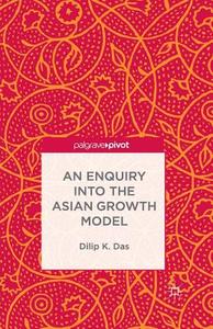 An Enquiry into the Asian Growth Model di D. Das edito da Palgrave Macmillan