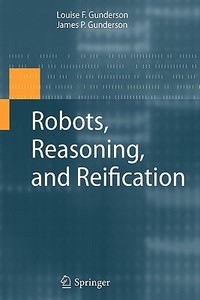 Robots, Reasoning, and Reification di James P. Gunderson edito da Springer