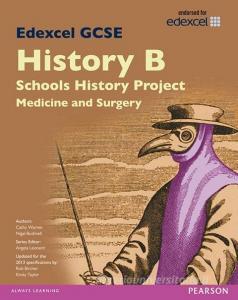 Edexcel GCSE History B Schools History Project: Medicine (1A) and Surgery (3A) SB 2013 di Cathy Warren, Nigel Bushnell, Kirsty Taylor, Rob Bircher edito da Pearson Education Limited