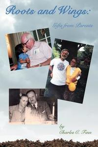 Roots and Wings: Gifts from Parents di Charles C. Finn edito da AUTHORHOUSE