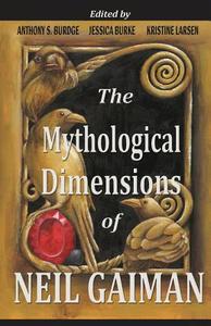 The Mythological Dimensions of Neil Gaiman di Anthony S. Burdge, Jessica J. Burke, Kristine Larsen edito da Createspace