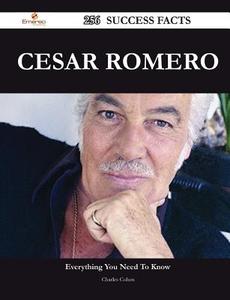 Cesar Romero 256 Success Facts - Everything You Need to Know about Cesar Romero di Charles Cohen edito da Emereo Publishing