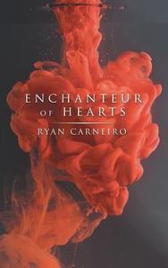 Enchanteur of Hearts di Ryan Carneiro edito da iUniverse