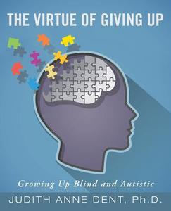 The Virtue of Giving Up di Ph. D. Judith Anne Dent edito da Balboa Press