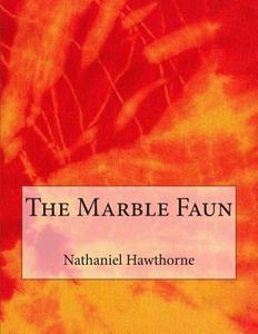 The Marble Faun di Nathaniel Hawthorne edito da Createspace