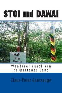 Stoi Und Dawai: Wanderer Durch Ein Gespaltenes Land di Claus-Peter Ganssauge edito da Createspace