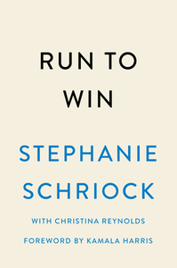 Run to Win: Lessons in Leadership for Women Changing the World di Stephanie Schriock, Christina Reynolds edito da DUTTON BOOKS
