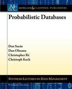 Probabilistic Databases di Dan Suciu, Dan Olteanu, Christoph Koch edito da Morgan & Claypool Publishers