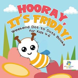 Hooray, It's Friday! | Weekend Dot to Dots Books for Kids 4-6 di Educando Kids edito da Educando Kids